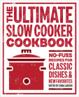 The Ultimate Slow Cooker Cookbook: No-Fuss Recipes for Classic Dishes and New Favorites By Linda Larsen (Editor) Cover Image