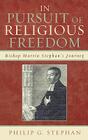 In Pursuit of Religious Freedom: Bishop Martin Stephan's Journey By Philip Stephan Cover Image