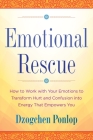 Emotional Rescue: How to Work with Your Emotions to Transform Hurt and Confusion into Energy That Empowers You Cover Image