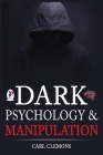 Dark Psychology & Manipulation: Discover Mental Persuasion Techniques For A Better Life. How To Analyze Body Language & People and control them with N Cover Image