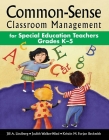 Common-Sense Classroom Management for Special Education Teachers Grades K–5 By Jill A. Lindberg, Judith Walker-Wied, Kristin M. Forjan Beckwith Cover Image