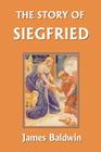 The Story of Siegfried (Yesterday's Classics) Cover Image