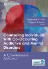 Counseling Individuals with Co-Occurring Addictive and Mental Disorders: A Comprehensive Approach By Reginald W. Holt (Editor), Regina R. Moro (Editor) Cover Image