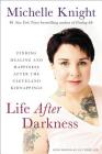 Life After Darkness: Finding Healing and Happiness After the Cleveland Kidnappings By Michelle Knight Cover Image