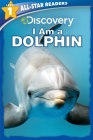Discovery All-Star Readers: I Am a Dolphin Level 1 Cover Image