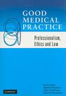 Good Medical Practice: Professionalism, Ethics and Law Cover Image