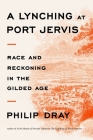 A Lynching at Port Jervis: Race and Reckoning in the Gilded Age By Philip Dray Cover Image