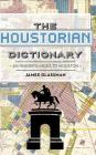 The: Houstorian Dictionary: An Insider's Index to Houston By James Glassman Cover Image