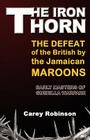 The Iron Torn: The Defeat of the British by the Jamaican Maroons By Carey Robinson Cover Image
