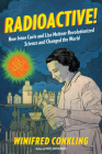 Radioactive!: How Irène Curie and Lise Meitner Revolutionized Science and Changed the World By Winifred Conkling Cover Image