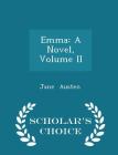 Emma: A Novel, Volume II - Scholar's Choice Edition By Jane Austen Cover Image