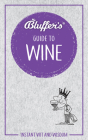 Bluffer's Guide To Wine: Instant Wit and Wisdom (Bluffer's Guides) By Jonathan Goodall, Harry Eyres Cover Image