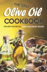 The Only Olive Oil Cookbook: Nature's Golden Oil: Sweet and Savory Recipes By Christina Tosch Cover Image