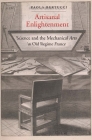 Artisanal Enlightenment: Science and the Mechanical Arts in Old Regime France By Paola Bertucci Cover Image