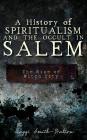 A History of Spiritualism and the Occult in Salem: The Rise of Witch City By Maggi Smith-Dalton Cover Image
