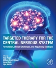 Targeted Therapy for Central Nervous System: Formulation, Clinical Challenges and Regulatory Strategies By Viral Patel (Editor), Mithun Singh Rajput (Editor), Jigna Shah (Editor) Cover Image