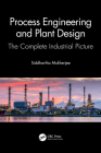 Process Engineering and Plant Design: The Complete Industrial Picture By Siddhartha Mukherjee Cover Image