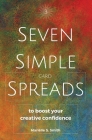 Seven Simple Card Spreads to Boost Your Creative Confidence: Seven Simple Spreads Book 3 By Mariëlle S. Smith Cover Image