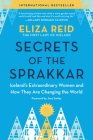 Secrets of the Sprakkar: Iceland's Extraordinary Women and How They Are Changing the World By Eliza Reid, Jane Smiley (Introduction by) Cover Image