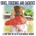 Shoes, Stockings and Sacrifice: A Story from the Life of Ellen Breakell Neibaur Cover Image