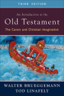 An Introduction to the Old Testament, Third Edition: The Canon and Christian Imagination By Walter Brueggemann, Tod Linafelt Cover Image