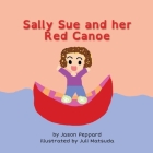 Sally Sue and her Red Canoe By Jason Peppard, Juli Matsuda (Illustrator) Cover Image