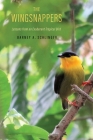 The Wingsnappers: Lessons from an Exuberant Tropical Bird By Barney A. Schlinger Cover Image