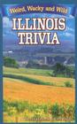 Illinois Trivia: Weird, Wacky and Wild By David Hudnall, Lisa Wojna Cover Image