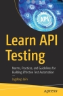 Learn API Testing: Norms, Practices, and Guidelines for Building Effective Test Automation By Jagdeep Jain Cover Image