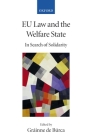 EU Law and the Welfare State: In Search of Solidarity (Collected Courses of the Academy of European Law #2) By Gráinne de Búrca (Editor) Cover Image