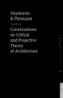 Oxymoron and Pleonasm Conversation on American Critical: Conversations on American Critical and Projective Theory of Architecture Cover Image