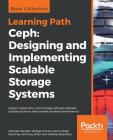 Ceph: Designing and Implementing Scalable Storage Systems By Michael Hackett, Vikhyat Umrao, Karan Singh Cover Image