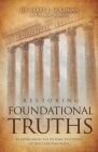 Restoring Foundational Truths: Re-establishing the Six Basic Doctrines of our Christian Faith By Larry L. Goldman Cover Image