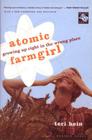 Atomic Farmgirl: Growing Up Right in the Wrong Place By Teri Hein Cover Image