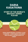 Daria Kasatkina, story of the world's bravest tennis player: From Junior Prodigy to World-Class Champion - Overcoming Challenges and Leaving a Lasting By Pamela O. White Cover Image
