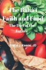 The Baháʼí Faith and Food: The Diet of the Future By Grace J. Keene Cover Image