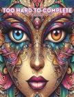Too Hard to Complete Adult Coloring Book: Beautiful Mandala Face Women Coloring Book, Mandala Designs To Color For Relaxation And Stress Relief Cover Image