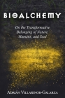 Bioalchemy: On the Transformative Belonging of Nature, Humans, and Soul By Adrián Villasenor-Galarza Cover Image