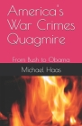 America's War Crimes Quagmire: From Bush to Obama By Michael Haas Cover Image