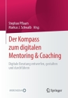 Der Kompass Zum Digitalen Mentoring & Coaching: Digitale Beratung Entwerfen, Gestalten Und Durchführen By Stephan Pflaum (Editor), Markus J. Schwalb (Editor) Cover Image