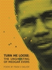 Turn Me Loose: The Unghosting of Medgar Evers Cover Image
