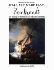 Wall Art Made Easy: Rembrandt: 30 Ready to Frame Reproduction Prints (Masters of Art #3) By Barbara Ann Kirby Cover Image