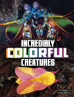 Incredibly Colorful Creatures By Megan Cooley Peterson Cover Image