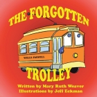 The Forgotten Trolley By Mary Ruth Weaver, Jeff Eckman (Illustrator) Cover Image