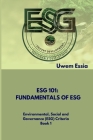 Fundamentals of Esg (Esg 101): Environmental, Social and Governance (ESG) Criteria Book 1 By Uwem Essia Cover Image