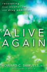 Alive Again: Recovering from Alcoholism and Drug Addiction By Howard C. Samuels, Jane O'Boyle Cover Image