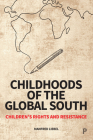 Childhoods of the Global South: Children's Rights and Resistance By Manfred Liebel, Rebecca Budde (Other), Urszula Markowska-Manista (Other) Cover Image