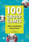 100 Group Games: Skills in Facilitating Group Games By Ping Kwong Kam (Editor) Cover Image