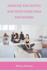 Exercise the Gentle Way with Chair Yoga for Seniors Cover Image