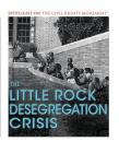 The Little Rock Desegregation Crisis (Spotlight on the Civil Rights Movement) By Marcia Amidon Lusted Cover Image